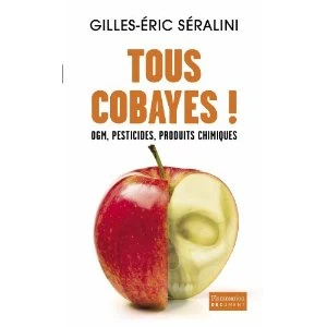 Tous cobayes ! de Gilles-Éric Séralini 