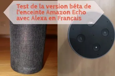 Test de la version béta de l'enceinte Amazon Echo avec Alexa en Français