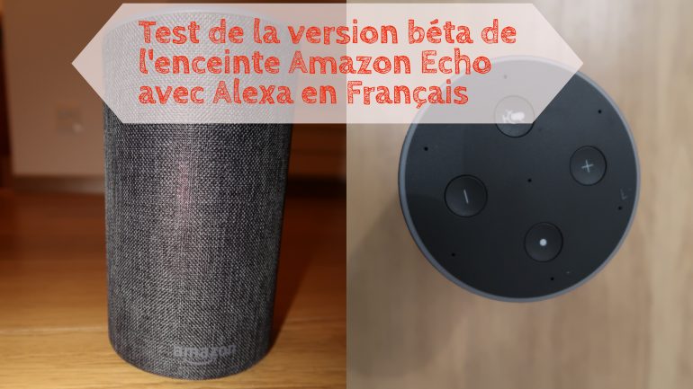 Test de la version béta de l'enceinte Amazon Echo avec Alexa en Français