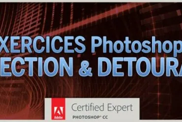 Tuto 15 exercices pour maîtriser les Sélection et le Détourage sous Photoshop