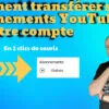 Comment transférer ses abonnements YouTube sur un autre compte