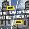 Tuto Photoshop supprimer les fils électriques en 1 clic