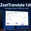 ZastTranslate 1.06 : traduire et doubler ses vidéos en local